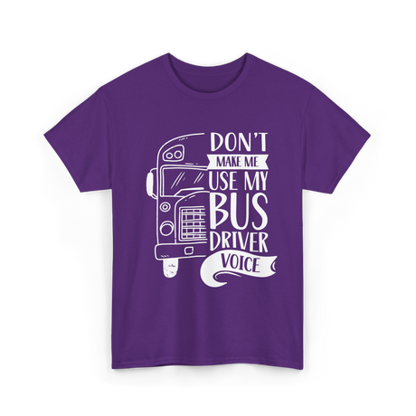 Don't Make Me Use My Bus Driver Voice T-Shirt - Purple