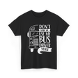 Don't Make Me Use My Bus Driver Voice T-Shirt - Black