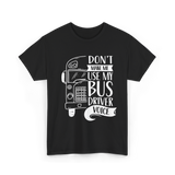 Don't Make Me Use My Bus Driver Voice T-Shirt - Black