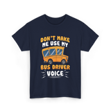 Don't Make Me Use My Bus Driver Voice T-Shirt - Navy