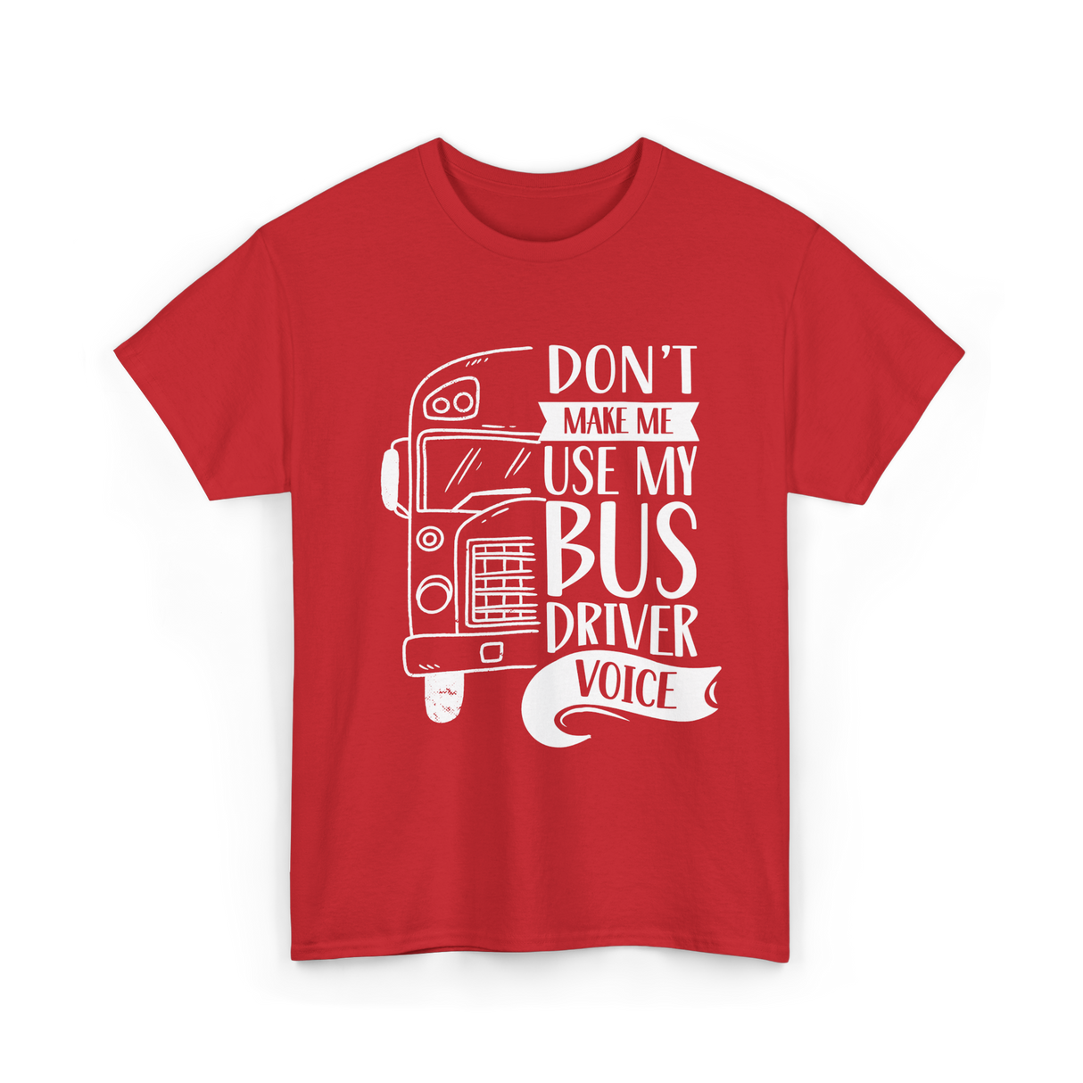 Don't Make Me Use My Bus Driver Voice T-Shirt - Red