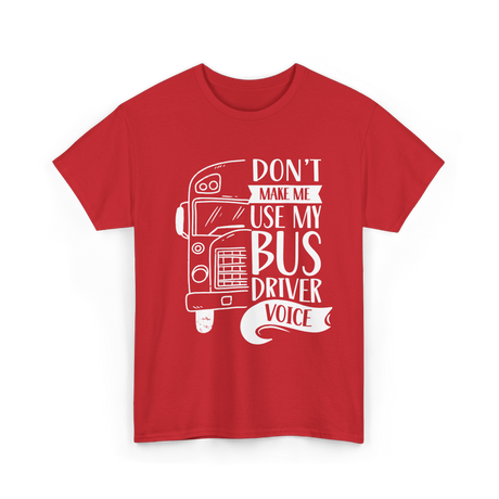 Don't Make Me Use My Bus Driver Voice T-Shirt - Red