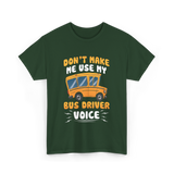 Don't Make Me Use My Bus Driver Voice T-Shirt - Forest Green