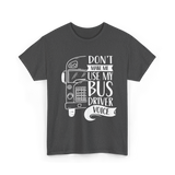 Don't Make Me Use My Bus Driver Voice T-Shirt - Dark Heather