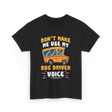 Don't Make Me Use My Bus Driver Voice T-Shirt - Black