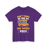 Don't Make Me Use My Bus Driver Voice T-Shirt - Purple