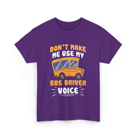 Don't Make Me Use My Bus Driver Voice T-Shirt - Purple