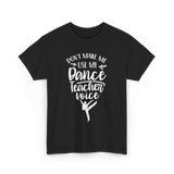 Don't Make Me Use My Dance Teacher Voice T-Shirt - Black