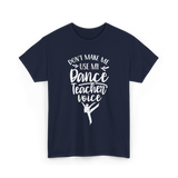 Don't Make Me Use My Dance Teacher Voice T-Shirt - Navy