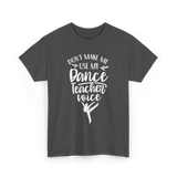 Don't Make Me Use My Dance Teacher Voice T-Shirt - Dark Heather