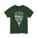 Don't Make Me Use My Dance Teacher Voice T-Shirt - Forest Green