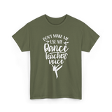 Don't Make Me Use My Dance Teacher Voice T-Shirt - Military Green