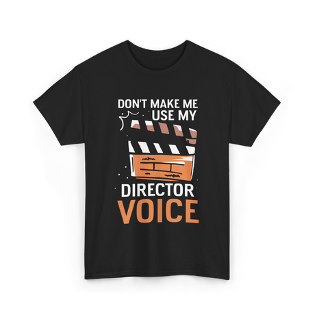 Don't Make Me Use My Director Voice Directing T-Shirt - Black