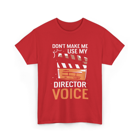 Don't Make Me Use My Director Voice Directing T-Shirt - Red