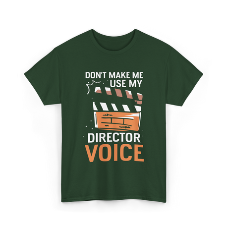 Don't Make Me Use My Director Voice Directing T-Shirt - Forest Green