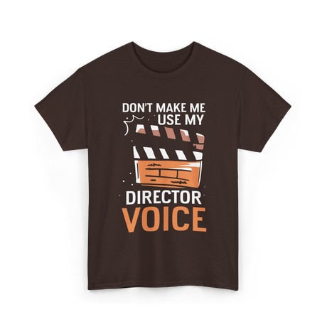 Don't Make Me Use My Director Voice Directing T-Shirt - Dark Chocolate