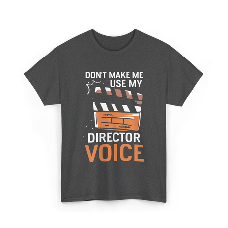 Don't Make Me Use My Director Voice Directing T-Shirt - Dark Heather