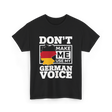 Don't Make Me Use My German Voice Germany T-Shirt - Black