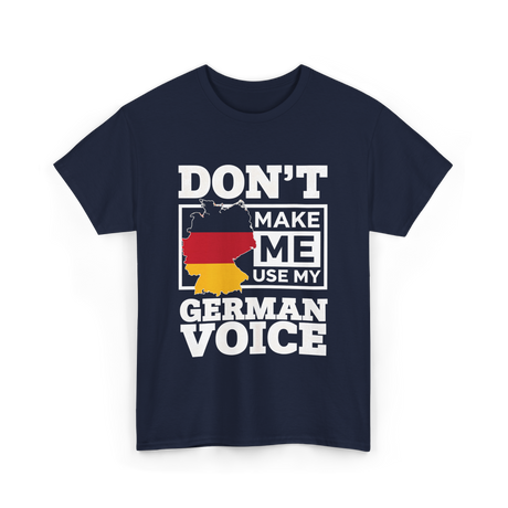 Don't Make Me Use My German Voice Germany T-Shirt - Navy