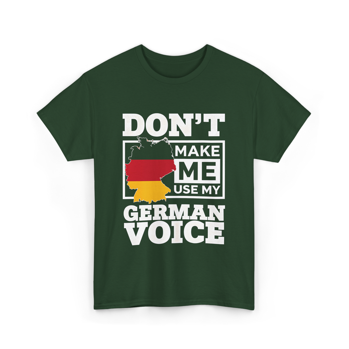 Don't Make Me Use My German Voice Germany T-Shirt - Forest Green