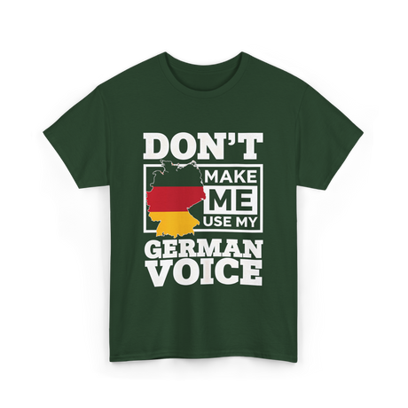 Don't Make Me Use My German Voice Germany T-Shirt - Forest Green