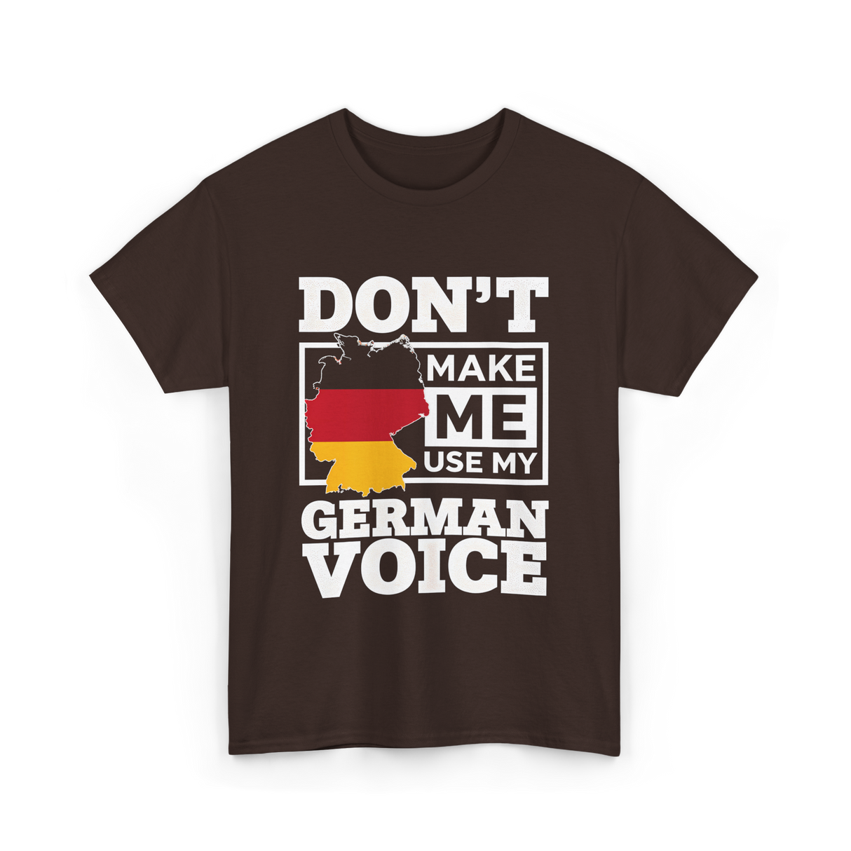 Don't Make Me Use My German Voice Germany T-Shirt - Dark Chocolate