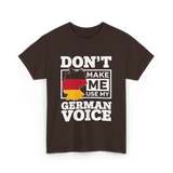 Don't Make Me Use My German Voice Germany T-Shirt - Dark Chocolate