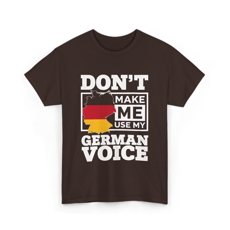 Don't Make Me Use My German Voice Germany T-Shirt - Dark Chocolate