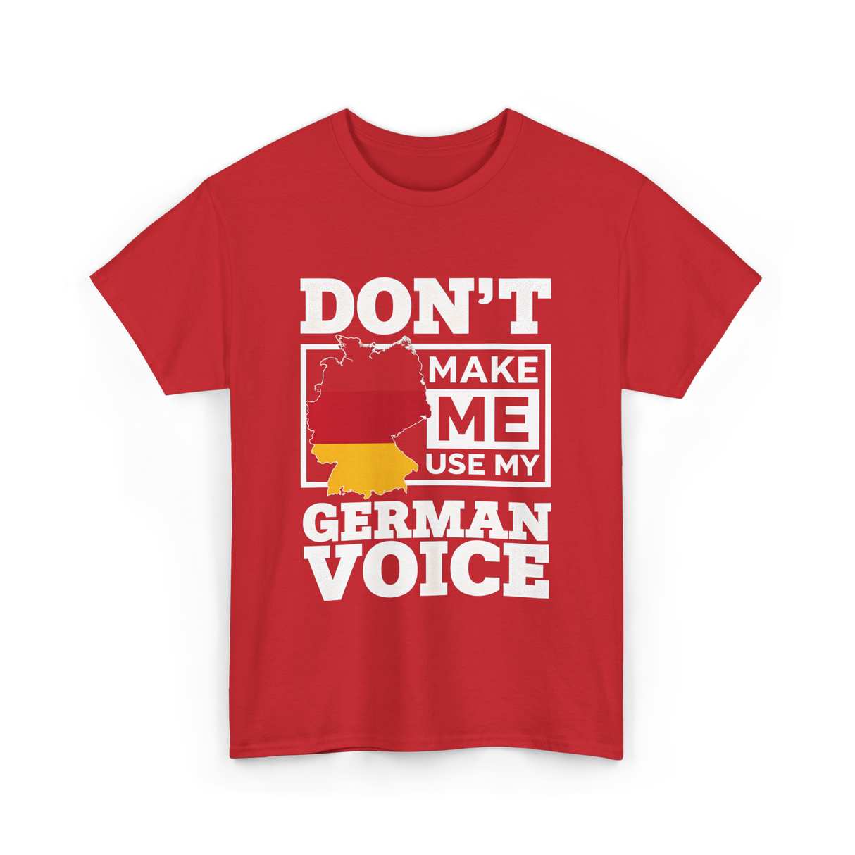 Don't Make Me Use My German Voice Germany T-Shirt - Red