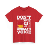 Don't Make Me Use My German Voice Germany T-Shirt - Red