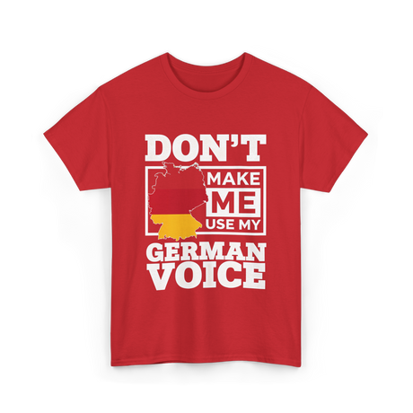 Don't Make Me Use My German Voice Germany T-Shirt - Red