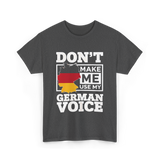 Don't Make Me Use My German Voice Germany T-Shirt - Dark Heather