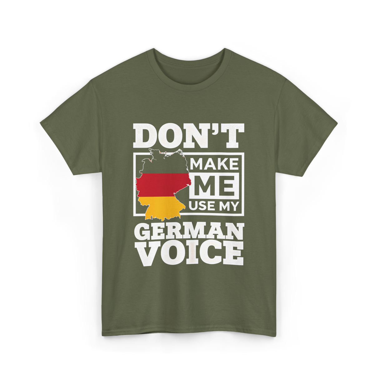 Don't Make Me Use My German Voice Germany T-Shirt - Military Green