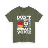 Don't Make Me Use My German Voice Germany T-Shirt - Military Green