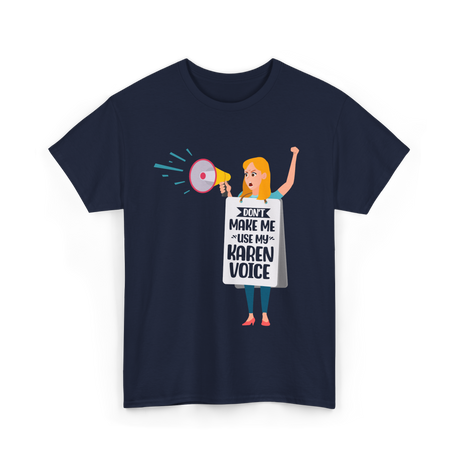 Don't Make Me Use My Karen Voice Karen T-Shirt - Navy