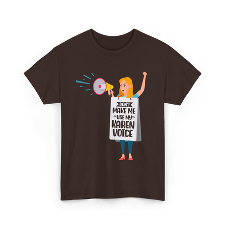 Don't Make Me Use My Karen Voice Karen T-Shirt - Dark Chocolate