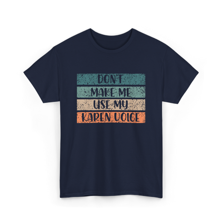 Don't Make Me Use My Karen Voice Karen T-Shirt - Navy