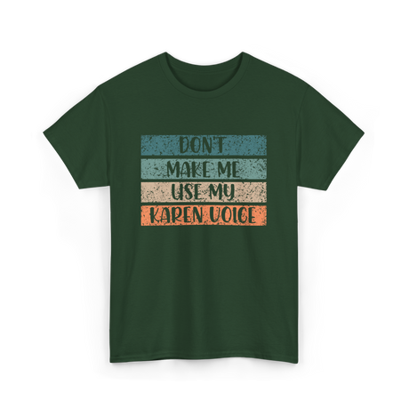 Don't Make Me Use My Karen Voice Karen T-Shirt - Forest Green