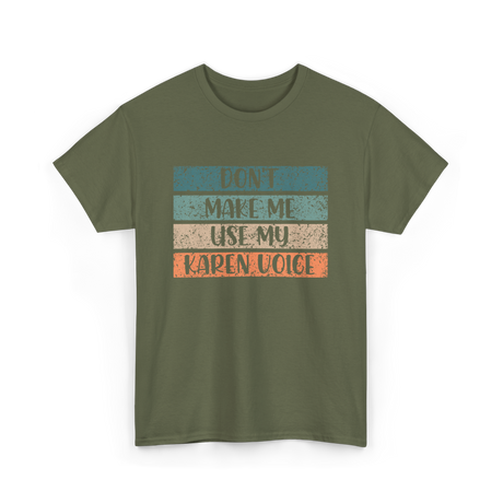 Don't Make Me Use My Karen Voice Karen T-Shirt - Military Green