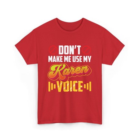 Don't Make Me Use My Karen Voice T-Shirt - Red