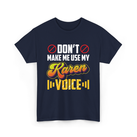 Don't Make Me Use My Karen Voice T-Shirt - Navy