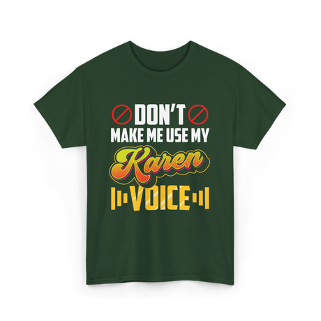 Don't Make Me Use My Karen Voice T-Shirt - Forest Green