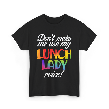 Dont Make Me Use My Lunch Lady Cooking T-Shirt - Black