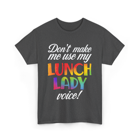 Dont Make Me Use My Lunch Lady Cooking T-Shirt - Dark Heather