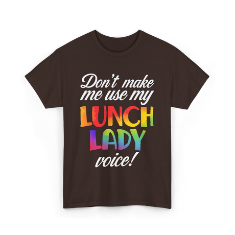 Dont Make Me Use My Lunch Lady Cooking T-Shirt - Dark Chocolate