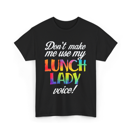 Don't Make Me Use My Lunch Lady Voice Volunteer T-Shirt - Black