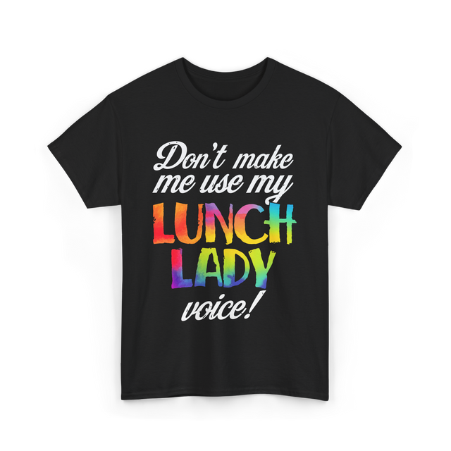 Don't Make Me Use My Lunch Lady Voice Volunteer T-Shirt - Black