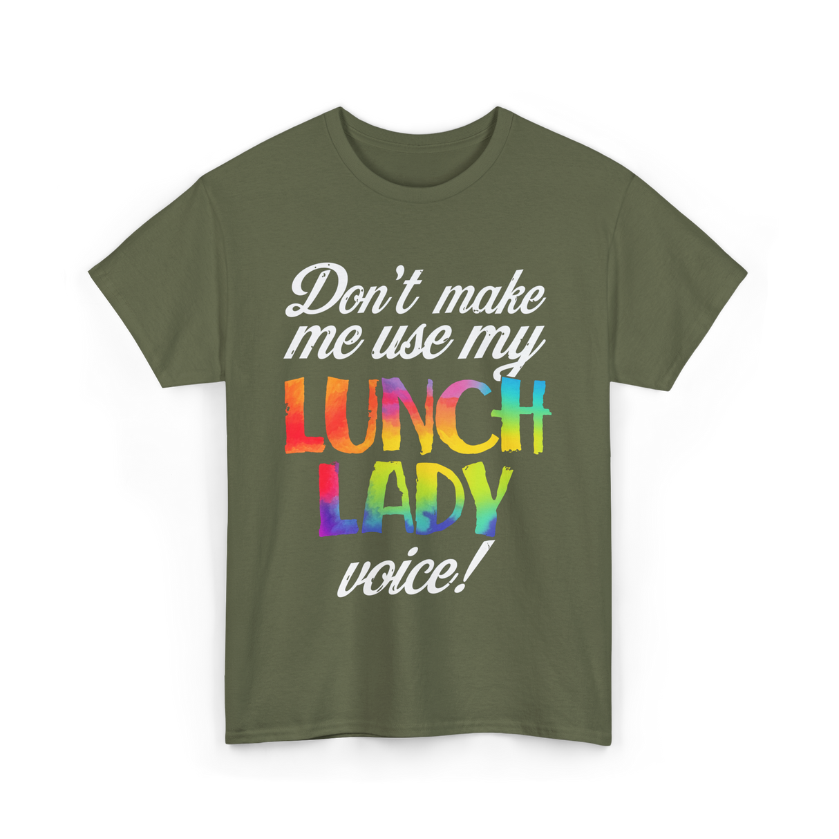 Don't Make Me Use My Lunch Lady Voice Volunteer T-Shirt - Military Green