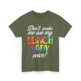 Don't Make Me Use My Lunch Lady Voice Volunteer T-Shirt - Military Green