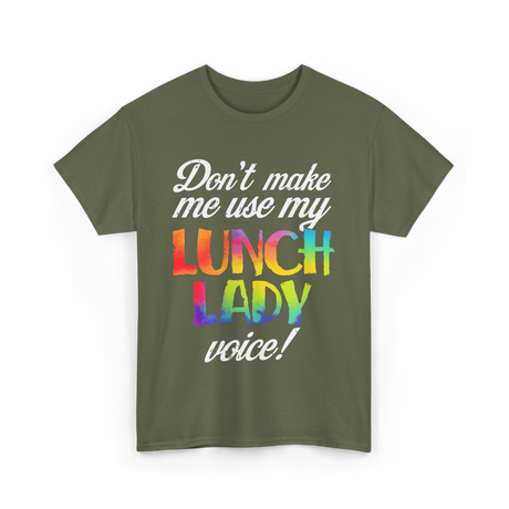 Don't Make Me Use My Lunch Lady Voice Volunteer T-Shirt - Military Green